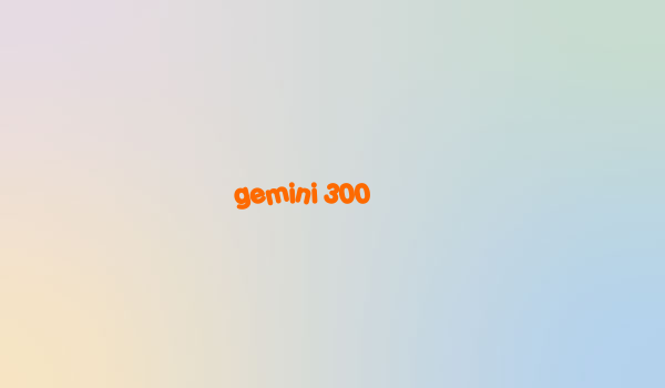 gemini 300