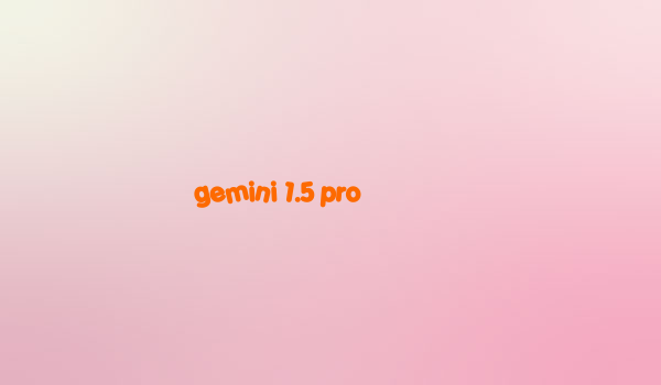 gemini 1.5 pro