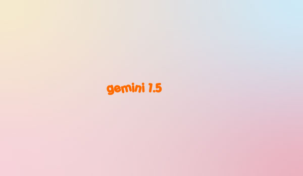 gemini 1.5