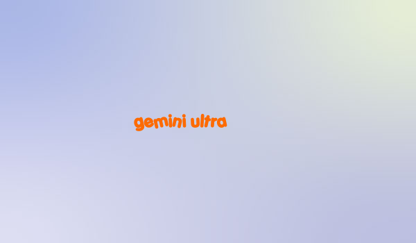 gemini ultra