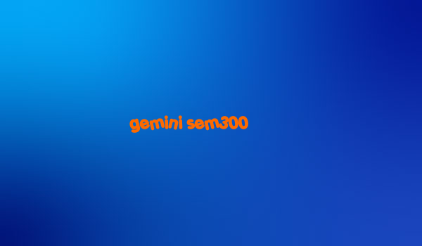 gemini sem300