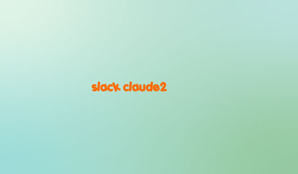 slack claude2